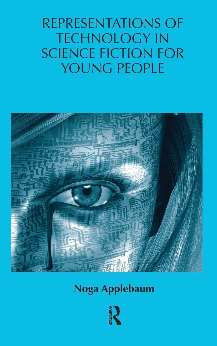 Representations of Technology in Science Fiction for Young People (Children's Literature and Culture)
