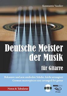 Deutsche Meister der Musik für Gitarre: Bekannte und neu entdeckte Stücke, leicht arrangiert German masterpieces easy arranged for guitar
