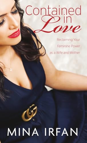 Contained in Love: Reclaiming Your Feminine Power As a Wife and Mother (Second Edition)