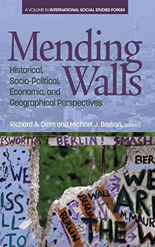 Mending Walls: Historical, Socio-Political, Economic, and Geographical Perspectives (hc) (International Social Studies Forum)