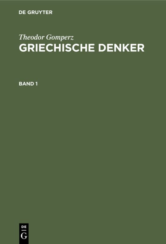 Theodor Gomperz: Griechische Denker. Band 1