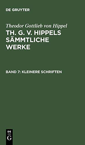 Kleinere Schriften (Theodor Gottlieb von Hippel: Th. G. v. Hippels sämmtliche Werke)