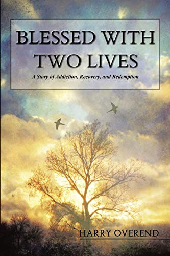 Blessed with Two Lives: A Story of Addiction, Recovery, and Redemption