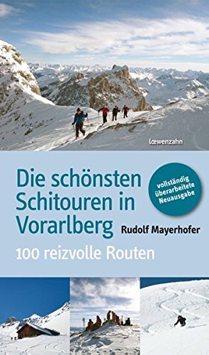 Die schönsten Schitouren in Vorarlberg: 100 reizvolle Routen