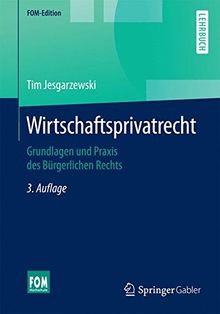 Wirtschaftsprivatrecht: Grundlagen und Praxis des Bürgerlichen Rechts (FOM-Edition)