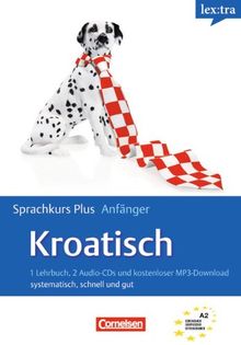 Lextra - Kroatisch - Sprachkurs Plus: Anfänger: A1-A2 - Selbstlernbuch mit CDs und kostenlosem MP3-Download: systematisch, schnell und gut. Europäischer Referenzrahmen: A1/A2