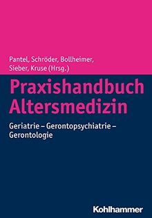 Praxishandbuch Altersmedizin: Geriatrie - Gerontopsychiatrie - Gerontologie