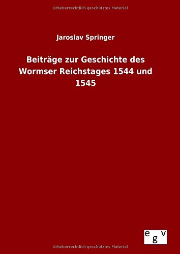 Beiträge zur Geschichte des Wormser Reichstages 1544 und 1545
