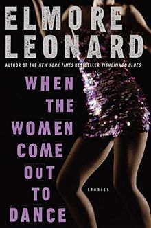 When the Women Come Out to Dance: Stories (Leonard, Elmore)