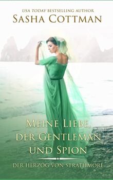 Meine Liebe, der Gentleman und Spion: (Der Herzog von Strathmore 4) Historischer Liebesroman