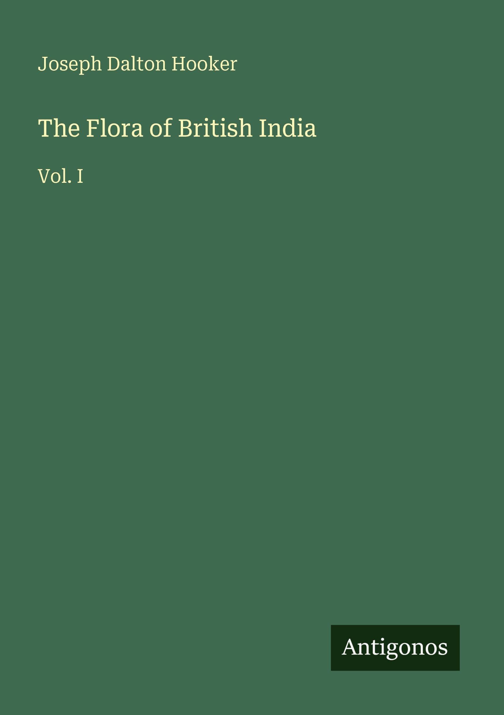 The Flora of British India: Vol. I