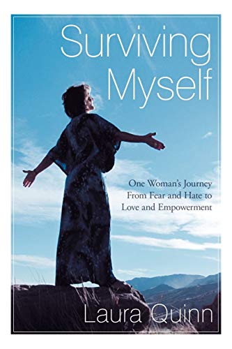 Surviving Myself: One Woman's Journey From Fear and Hate to Love and Empowerment