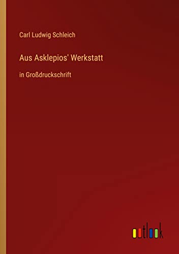 Aus Asklepios' Werkstatt: in Großdruckschrift