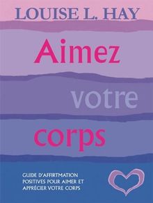 Aimez votre corps : Un guide d'affirmations positives pour aimer et apprécier votre corps