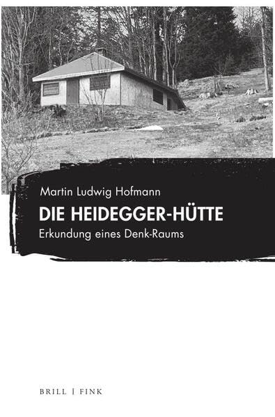 Die Heidegger-Hütte: Erkundung eines Denk-Raums