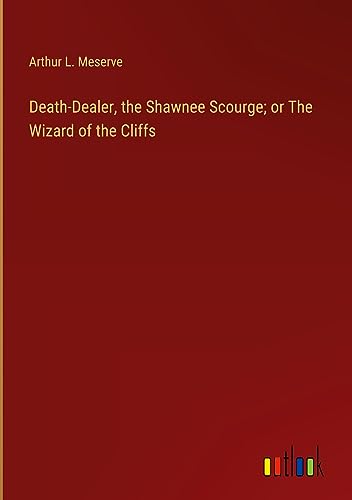 Death-Dealer, the Shawnee Scourge; or The Wizard of the Cliffs