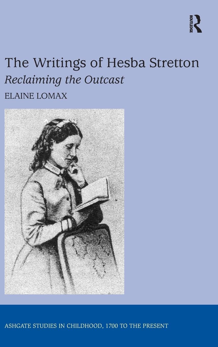 The Writings of Hesba Stretton: Reclaiming the Outcast (Ashgate Studies in Childhood, 1700 to the Present)