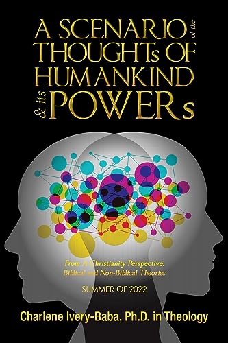A SCENARIO of the THOUGHTs OF HUMANKIND & its POWERs: From A Christianity Perspective: Biblical and Non-Biblical Theories