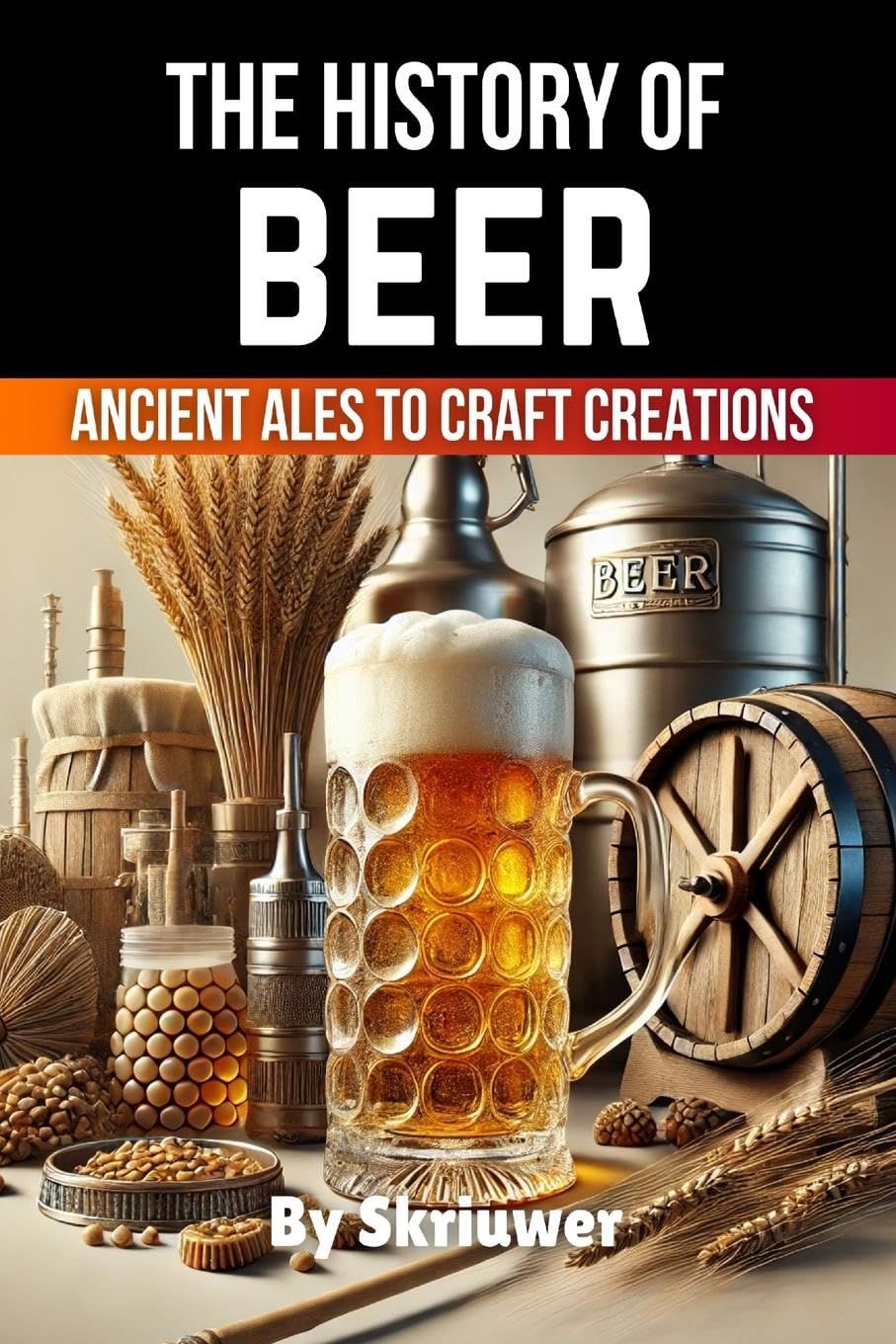 The History of Beer: Ancient Ales to Craft Creations