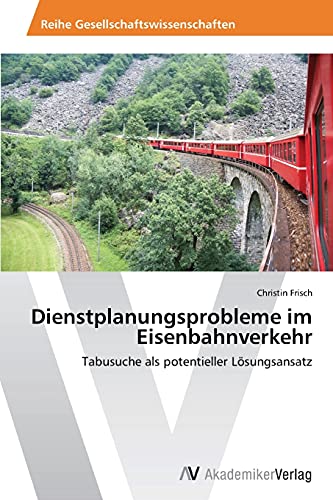 Dienstplanungsprobleme im Eisenbahnverkehr: Tabusuche als potentieller Lösungsansatz
