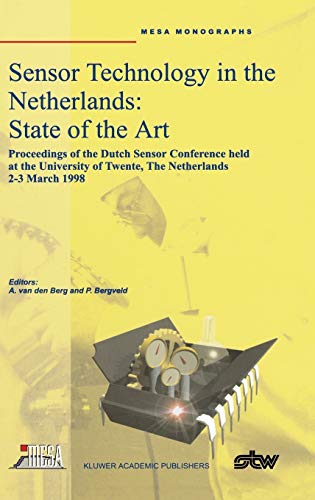 Sensor Technology in the Netherlands: State of the Art: Proceedings of the Dutch Sensor Conference held at the University of Twente, The Netherlands, 2–3 March 1998 (Mesa Monographs, Band 2)