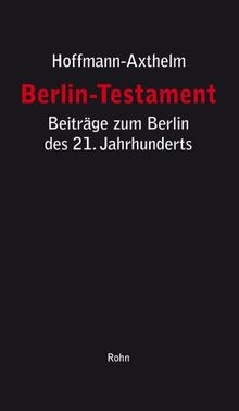 Berlin-Testament: Beiträge zum Berlin des 21. Jahrhunderts: Stadtstruktur, Verwaltungsreform, Politik