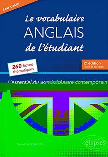 Le vocabulaire anglais de l'étudiant : l'essentiel du vocabulaire contemporain : 260 fiches thématiques