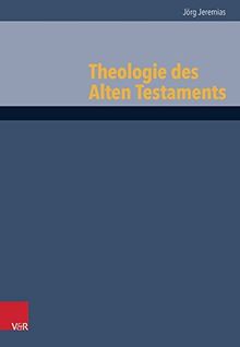 Theologie des Alten Testaments (Grundrisse zum Alten Testament. Das alte Testamenr Deutsch, Ergänzungsreihe. Band 6)