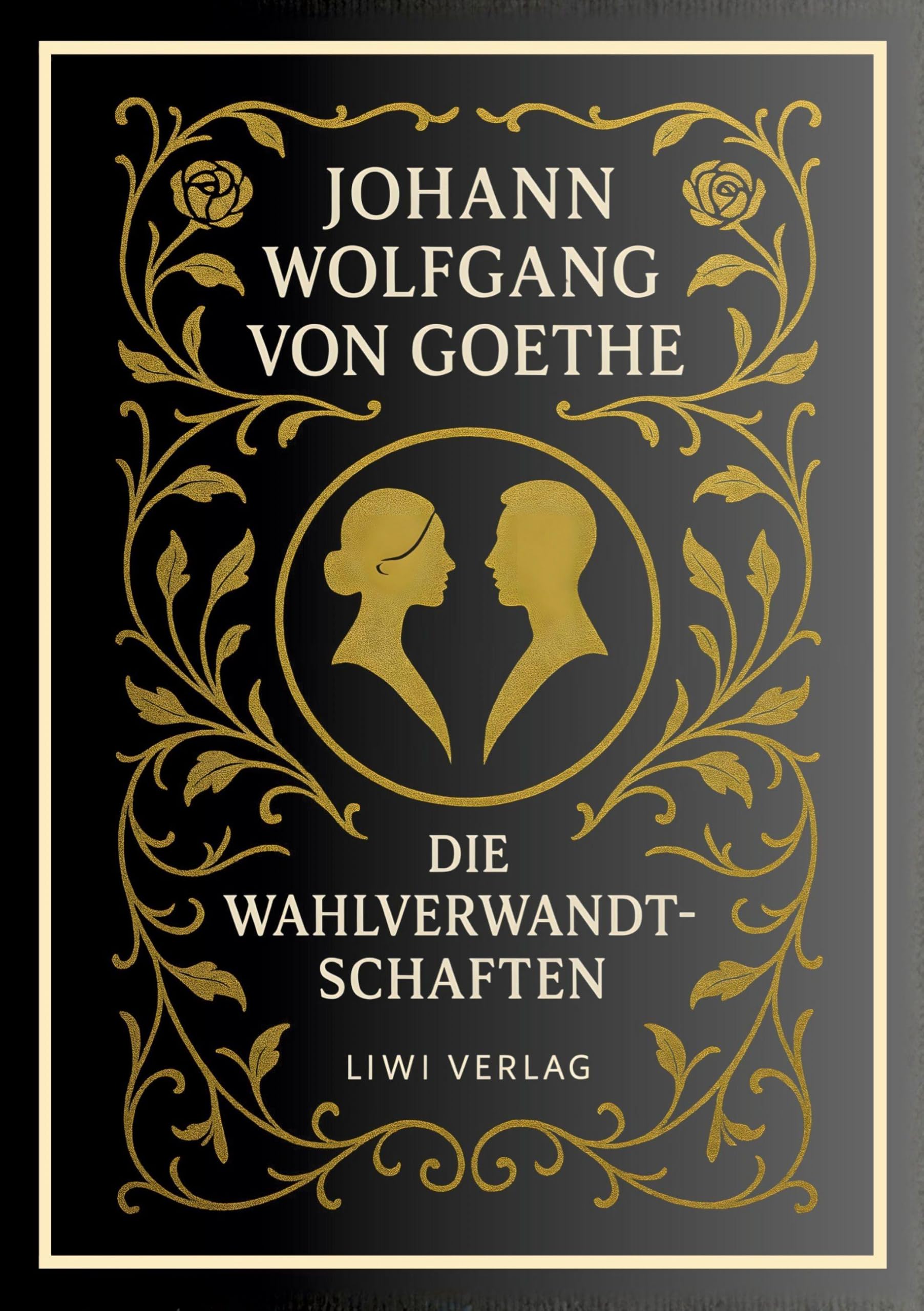 Johann Wolfgang von Goethe: Die Wahlverwandtschaften. Vollständige Neuausgabe