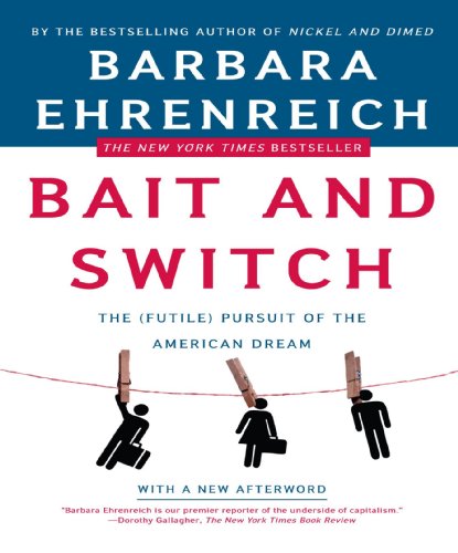 Barbara Ehrenreich Bait And Switch, The (Futile) Pursuit Of The American Dream