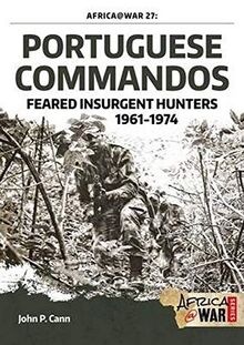 Portuguese Commandos: Feared Insurgent Hunters, 1961-1974 (Africa @ War, Band 27)