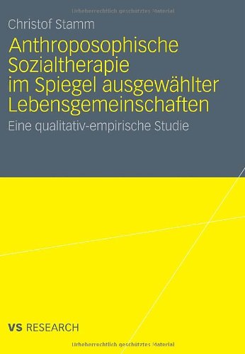 Anthroposophische Sozialtherapie Im Spiegel Ausgewählter Lebensgemeinschaften: Eine qualitativ-empirische Studie (German Edition)