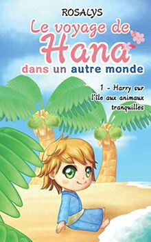 Le voyage de Hana, dans un autre monde: Harry sur l'île aux animaux tranquilles