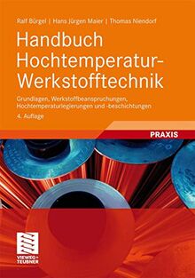 Handbuch Hochtemperatur-Werkstofftechnik: Grundlagen, Werkstoffbeanspruchungen, Hochtemperaturlegierungen und -beschichtungen