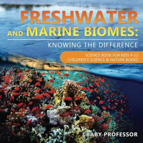 Freshwater and Marine Biomes: Knowing the Difference - Science Book for Kids 9-12 | Children's Science & Nature Books
