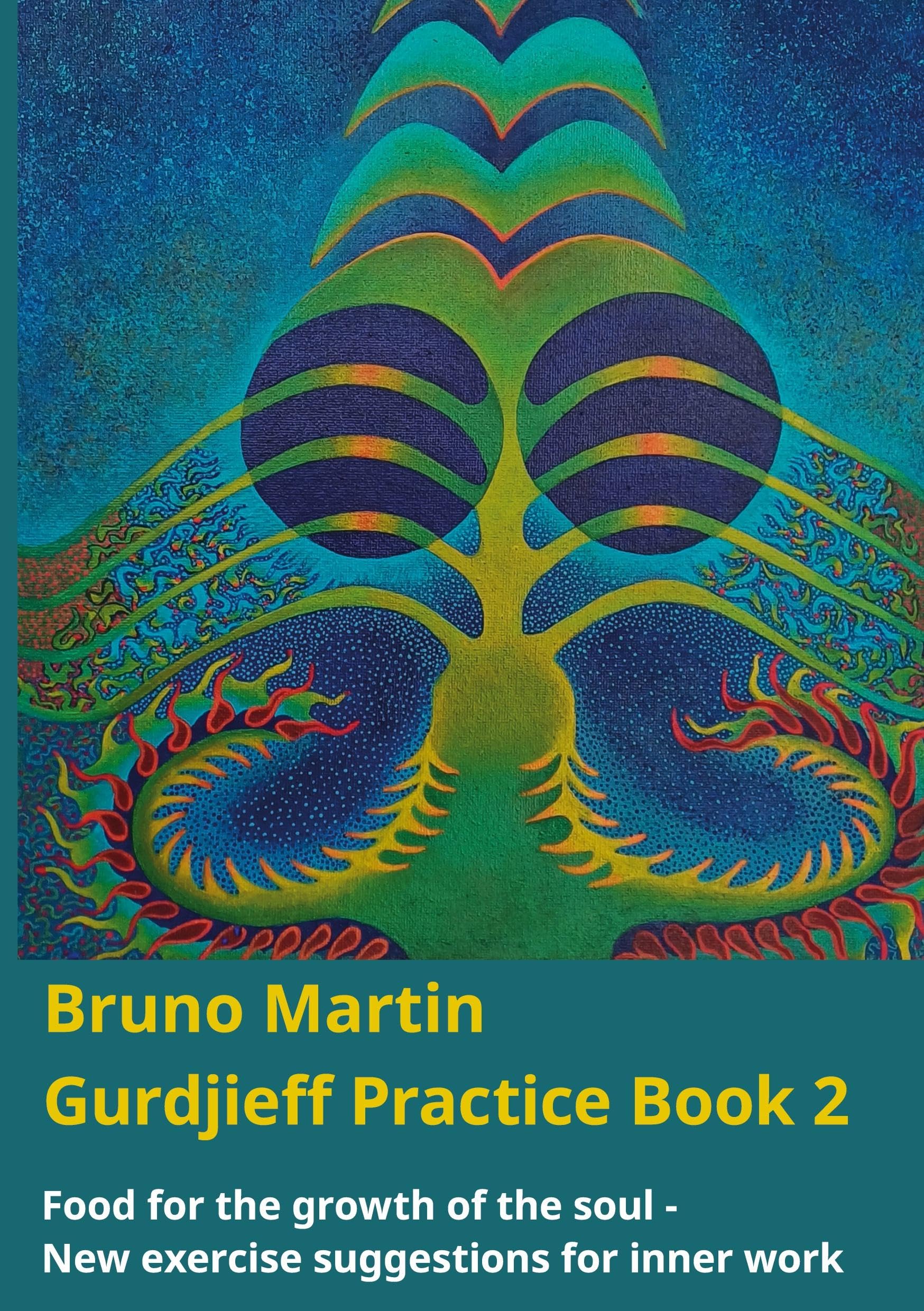 Gurdjieff Practice Book 2: Food for the growth of the soul - New exercise suggestions for inner work