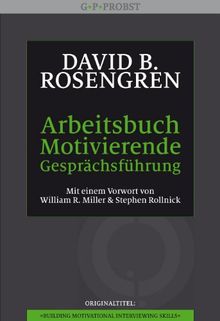 Arbeitsbuch Motivierende Gesprächsführung: Trainingsmanual. Mit einem Vorwort von William R. Miller und Stephen Rollnick