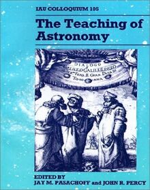 The Teaching of Astronomy: Proceedings of the 105th Colloquium of the International Astronomical Union, Williamstown, Massachusetts, 26-30 July, 198: IAU Colloquium 105