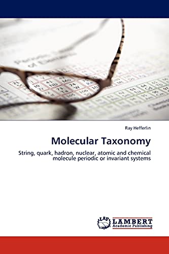 Molecular Taxonomy: String, quark, hadron, nuclear, atomic and chemical molecule periodic or invariant systems