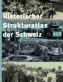 Historischer Strukturatlas der Schweiz. Die Entstehung der modernen Schweiz.