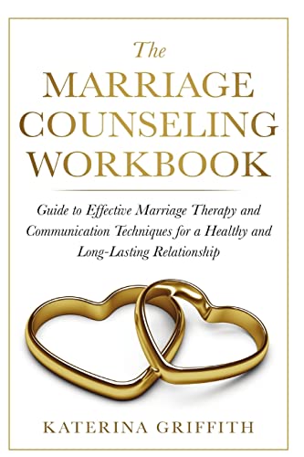 The Marriage Counseling Workbook: Guide to Effective Marriage Therapy and Communication Techniques for a Healthy and Long- Lasting Relationship