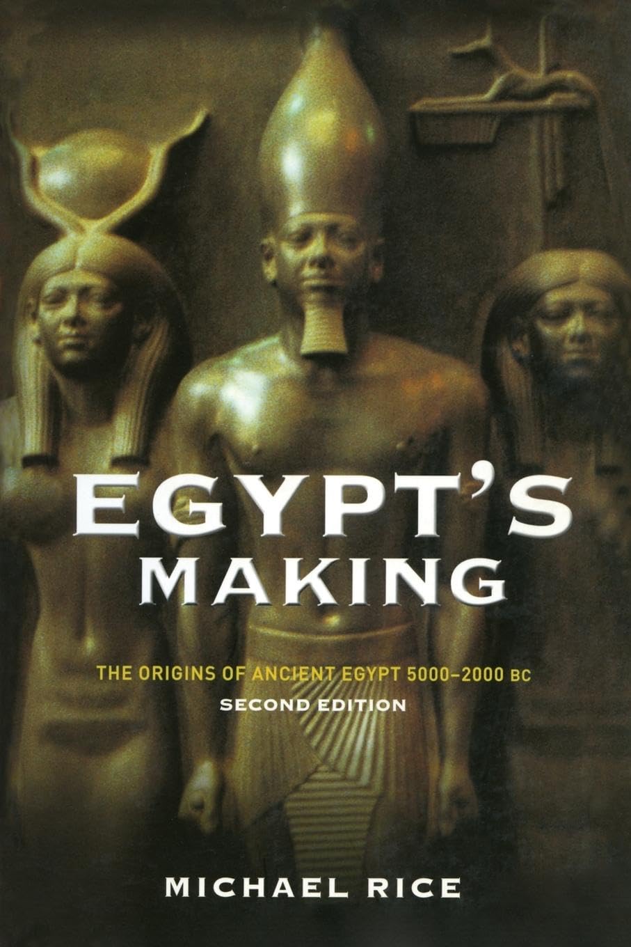 Egypts Making: The Origins of Ancient Egypt 5000-2000 BC