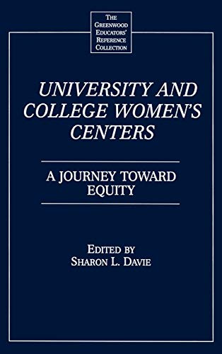 University and College Women's Centers: A Journey Toward Equity (The Greenwood Educators' Reference Collection)