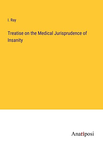 Treatise on the Medical Jurisprudence of Insanity