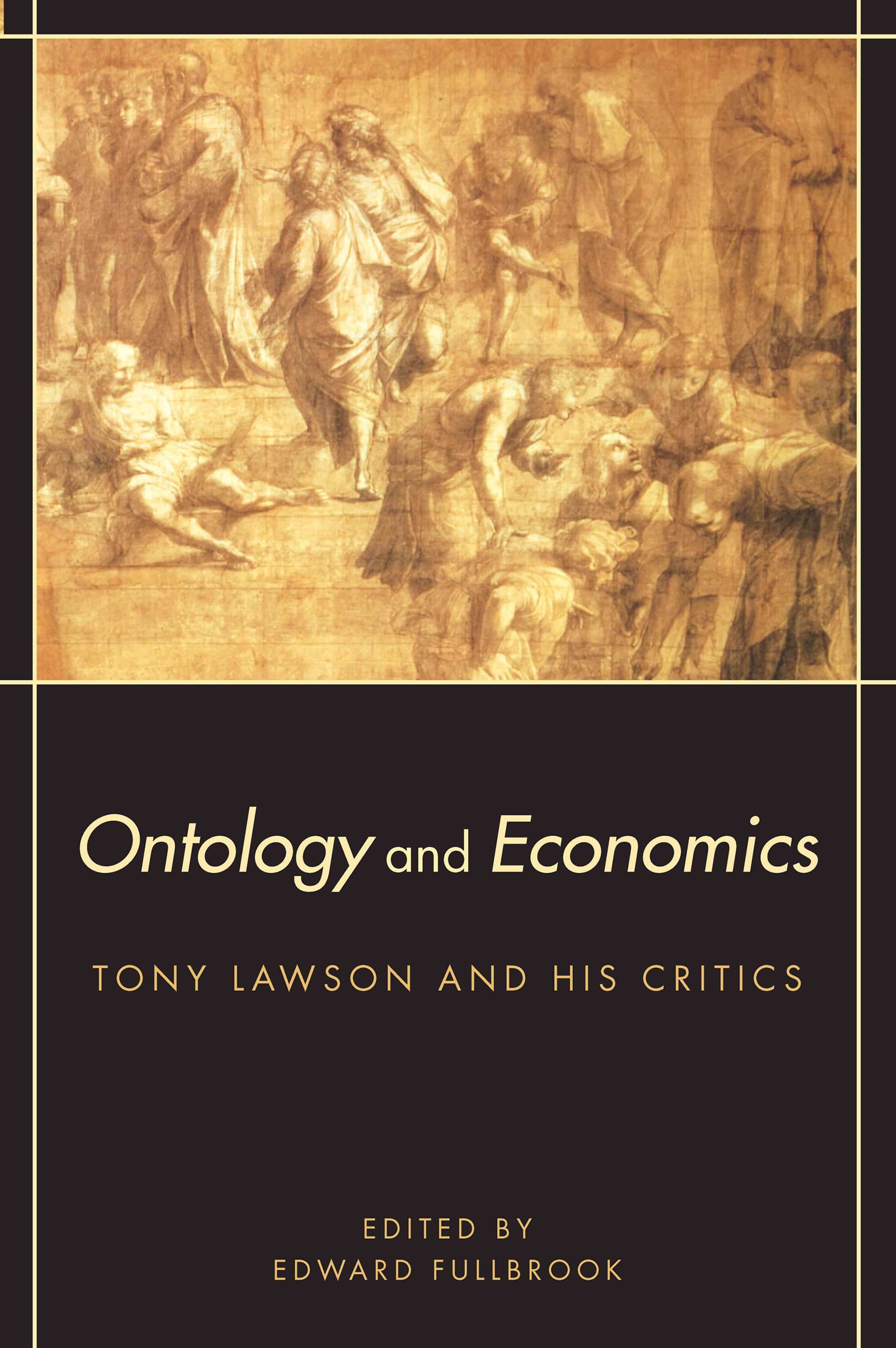Ontology and Economics: Tony Lawson and His Critics (Routledge Advances in Heterodox Economics)