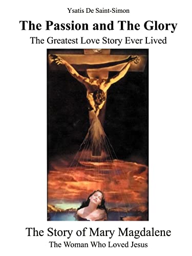 The Passion and the Glory: The Greatest Love Story Ever Lived: The Story of Mary Magdalene: The Woman Who Loved Jesus