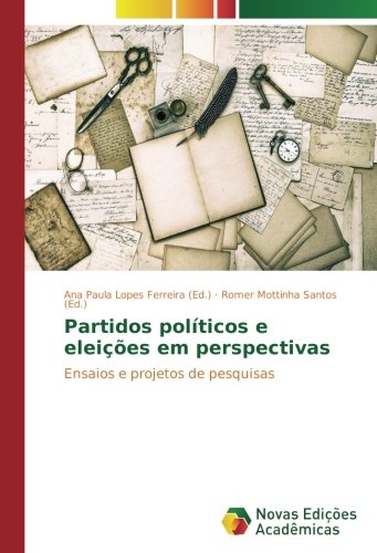 Partidos políticos e eleições em perspectivas: Ensaios e projetos de pesquisas