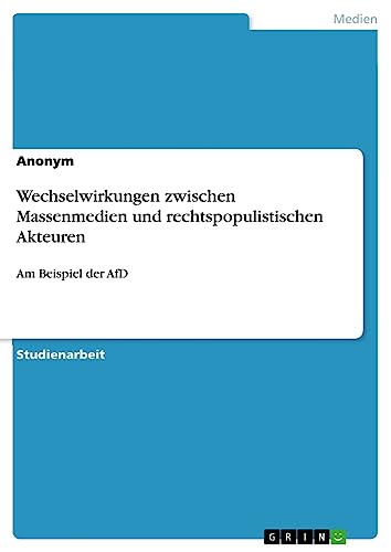 Wechselwirkungen zwischen Massenmedien und rechtspopulistischen Akteuren: Am Beispiel der AfD