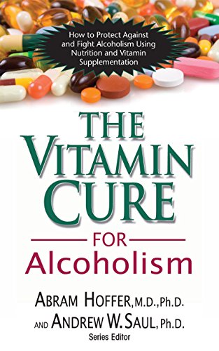 Vitamin Cure for Alcoholism: Orthomolecular Treatment of Addictions