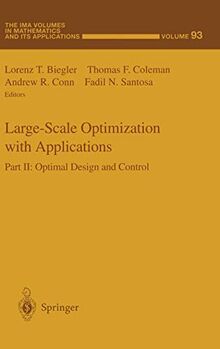 Large-Scale Optimization with Applications: Part II: Optimal Design and Control (The IMA Volumes in Mathematics and its Applications, 93, Band 93)